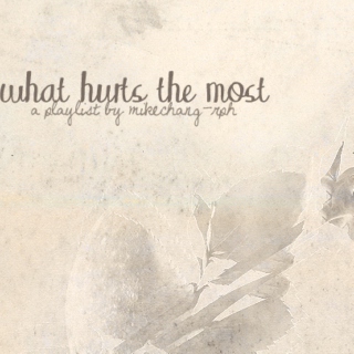 ♫ what hurts the most