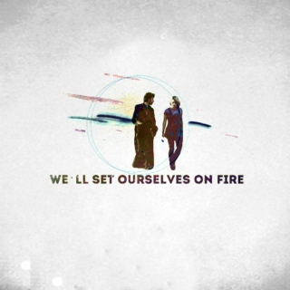 we'll set ourselves on fire
