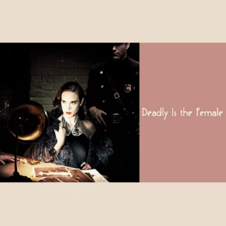 Deadly Is the Female