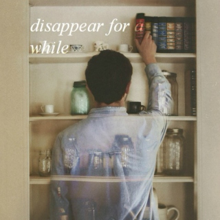 disappear for a while