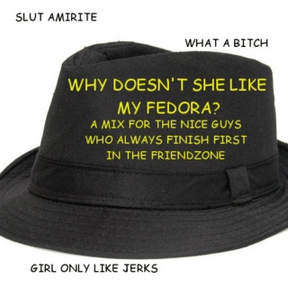 Why Doesn't She Like My Fedora? - A Mix For The Nice Guys