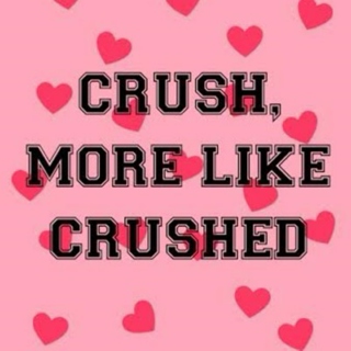 crush, more like crushed