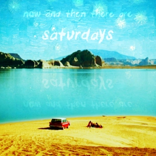but now and then there are Saturdays.