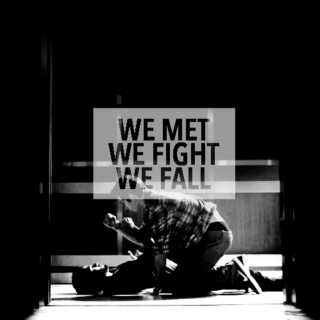 we met, we fight, we fall