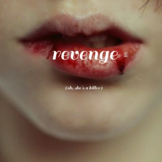 revenge (oh, she's a killer)