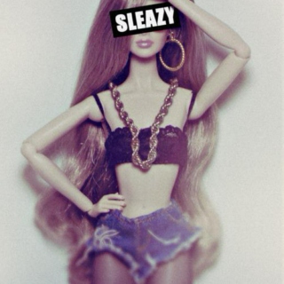 get sleazy.