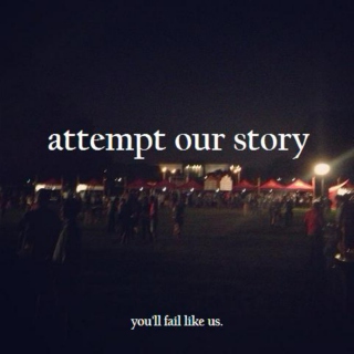 attempt our story, you'll fail like us.