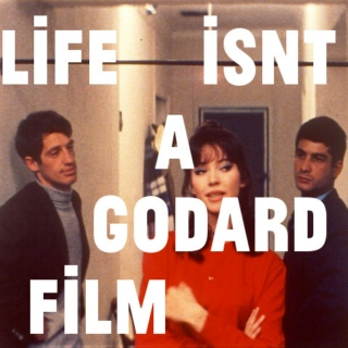 Life Isn't A Godard Film