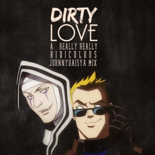 dirty love | a johnnydaisya mix