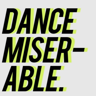 dance miserable