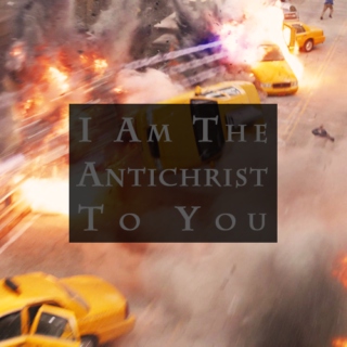 I Am The Antichrist To You