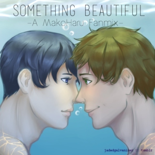 Something Beautiful - A MakoHaru fanmix