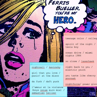 ferris bueller, you're my hero.