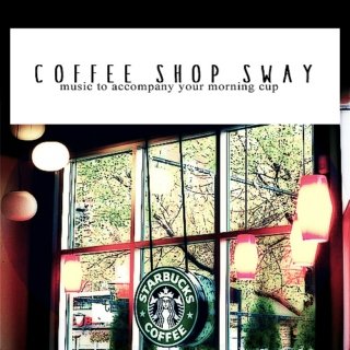 Coffee Shop Sway