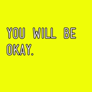 you will be okay.