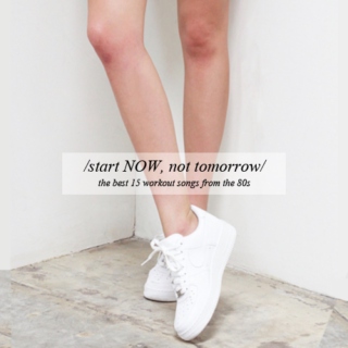 start NOW, not tomorrow