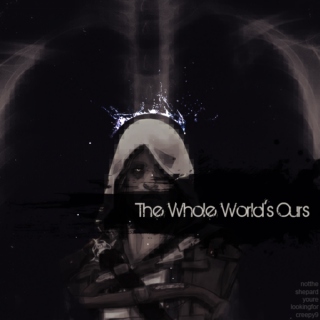 The Whole World's Ours