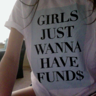 Girls Just Wanna Have Fund$