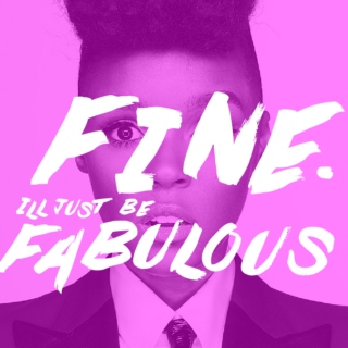 fine, I'll just be fabulous
