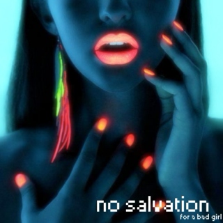 no salvation (for a bad girl)