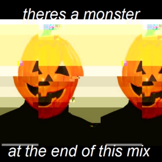 theres a monster at the end of this mix