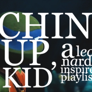CHIN UP, KID - A Leonardo Inspired Playlist