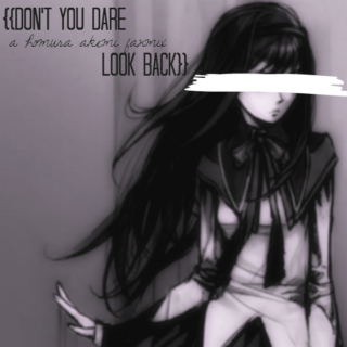 {DON'T YOU DARE LOOK BACK}