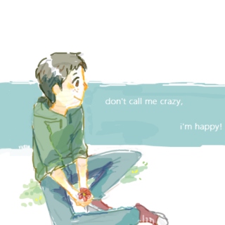 don't call me crazy, i'm happy!