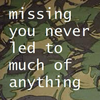 missing you never led to much of anything