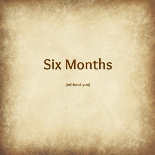 Six Months (without you)