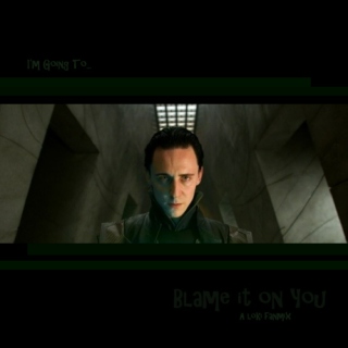 I'm Going To (Blame It On You) - A Loki Fanmix