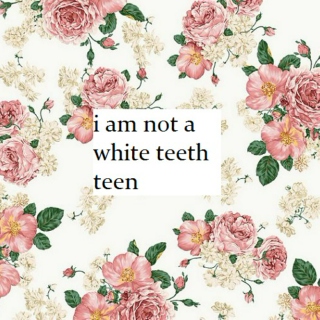 i am not a white teeth teen
