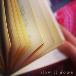 Slow it down.