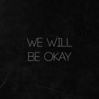 we will be okay