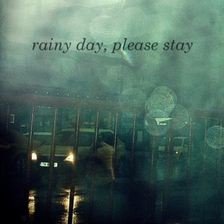 Rainy Day, please stay.