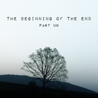the beginning of the end pt. i