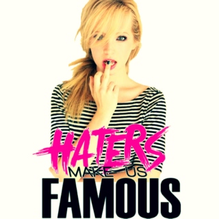Haters Make Us Famous