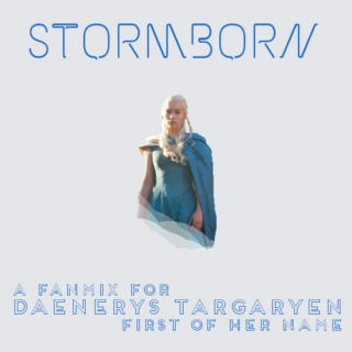Stormborn | A Daenerys Targaryen Fanmix