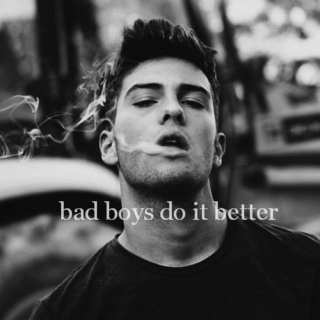 Bad Boys Do It Better.