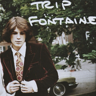 Ode to Trip Fontaine