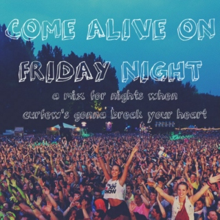 Come Alive On Friday Night