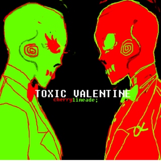 toxic valentine.