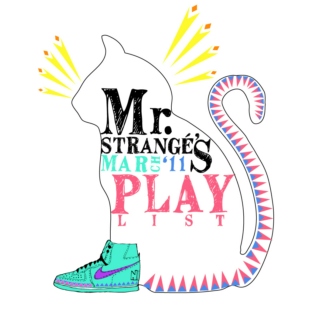 Mr. Strangé's March '11 Playlist!