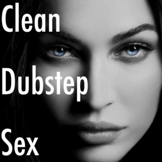 Clean Dubstep Sex