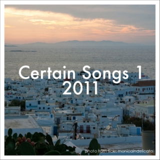 Certain Songs 1, 2011.