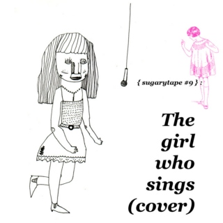 Sugarytape #9: the girl who sings (cover)