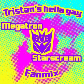 Tristan's Hella Gay Megatron Starscream Fanmix