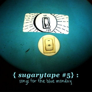 Sugarytape #5 - songs for the blue monday