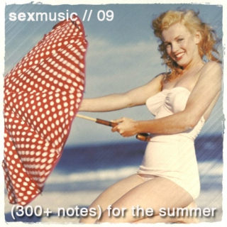sexmusic // 09. (300+ notes) for the summer