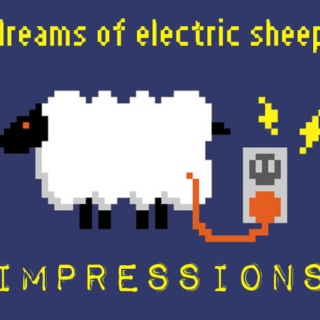dreams of electric sheep - impressions